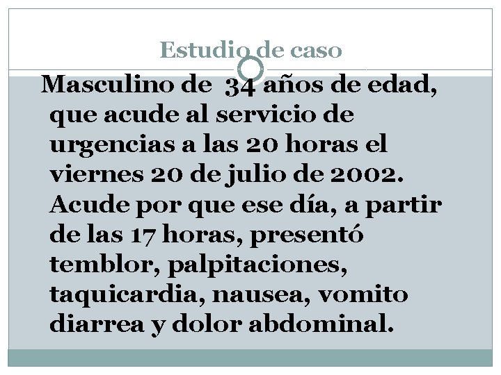 Estudio de caso Masculino de 34 años de edad, que acude al servicio de