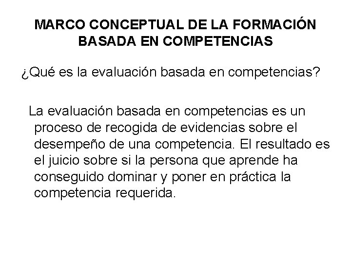 MARCO CONCEPTUAL DE LA FORMACIÓN BASADA EN COMPETENCIAS ¿Qué es la evaluación basada en MARCO CONCEPTUAL DE LA FORMACIÓN BASADA EN COMPETENCIAS ¿Qué es la evaluación basada en