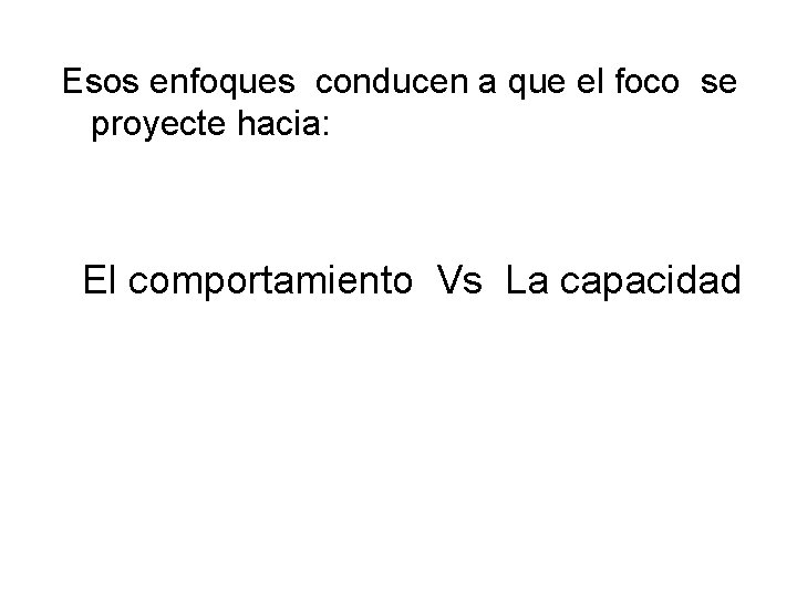 Esos enfoques conducen a que el foco se proyecte hacia: El comportamiento Vs La Esos enfoques conducen a que el foco se proyecte hacia: El comportamiento Vs La