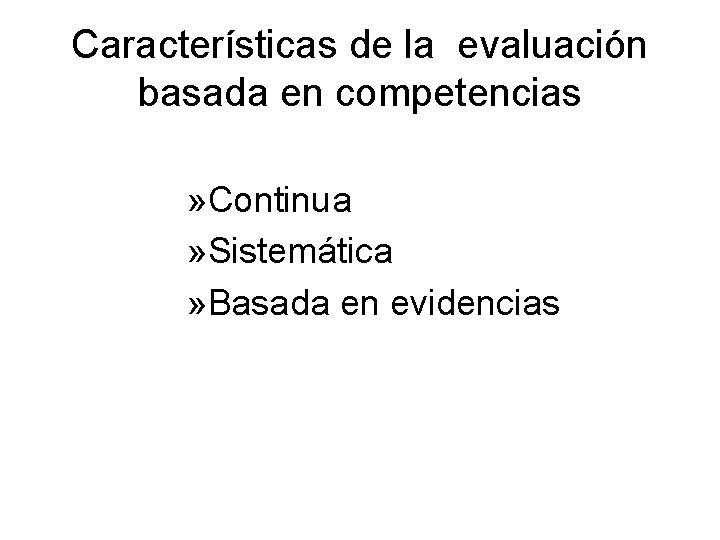 Características de la evaluación basada en competencias » Continua » Sistemática » Basada en Características de la evaluación basada en competencias » Continua » Sistemática » Basada en