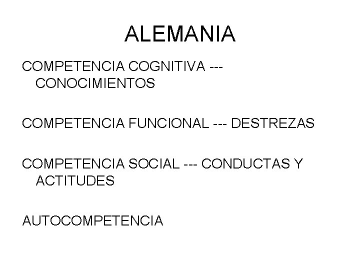 ALEMANIA COMPETENCIA COGNITIVA --- CONOCIMIENTOS COMPETENCIA FUNCIONAL --- DESTREZAS COMPETENCIA SOCIAL --- CONDUCTAS Y ALEMANIA COMPETENCIA COGNITIVA --- CONOCIMIENTOS COMPETENCIA FUNCIONAL --- DESTREZAS COMPETENCIA SOCIAL --- CONDUCTAS Y