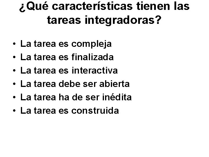 ¿Qué características tienen las tareas integradoras? • • • La tarea es compleja La ¿Qué características tienen las tareas integradoras? • • • La tarea es compleja La