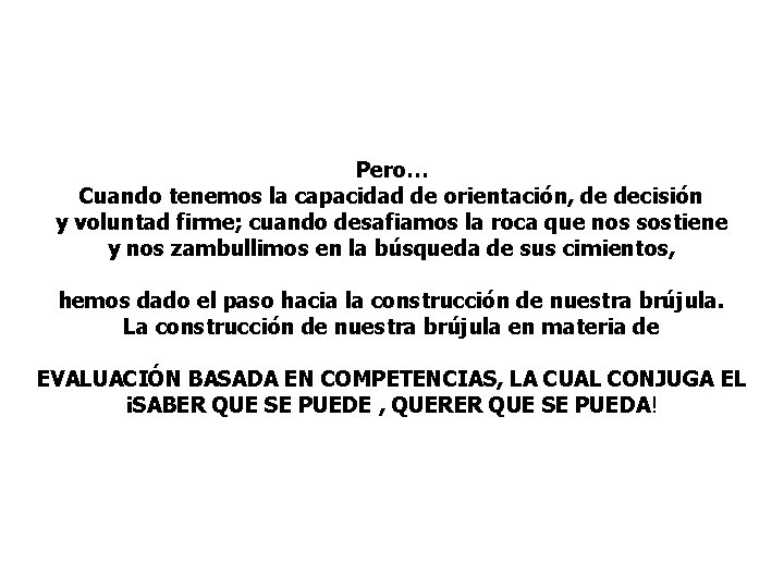 Pero… Cuando tenemos la capacidad de orientación, de decisión y voluntad firme; cuando desafiamos Pero… Cuando tenemos la capacidad de orientación, de decisión y voluntad firme; cuando desafiamos