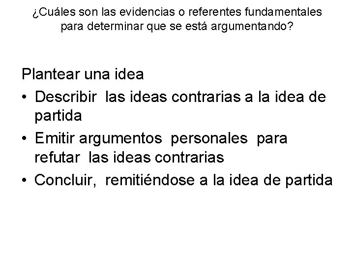 ¿Cuáles son las evidencias o referentes fundamentales para determinar que se está argumentando? Plantear ¿Cuáles son las evidencias o referentes fundamentales para determinar que se está argumentando? Plantear