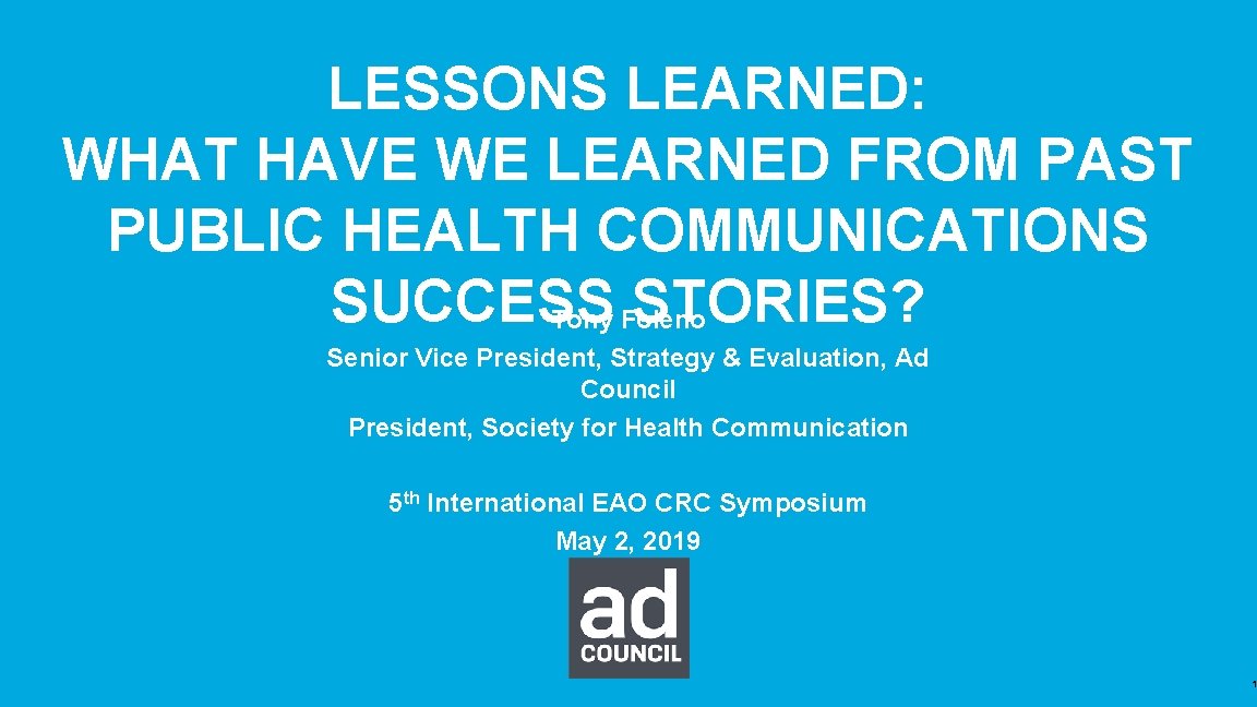 LESSONS LEARNED: WHAT HAVE WE LEARNED FROM PAST PUBLIC HEALTH COMMUNICATIONS SUCCESS STORIES? Tony