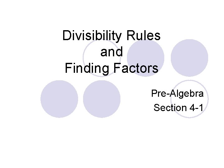 Divisibility Rules and Finding Factors Pre-Algebra Section 4 -1 