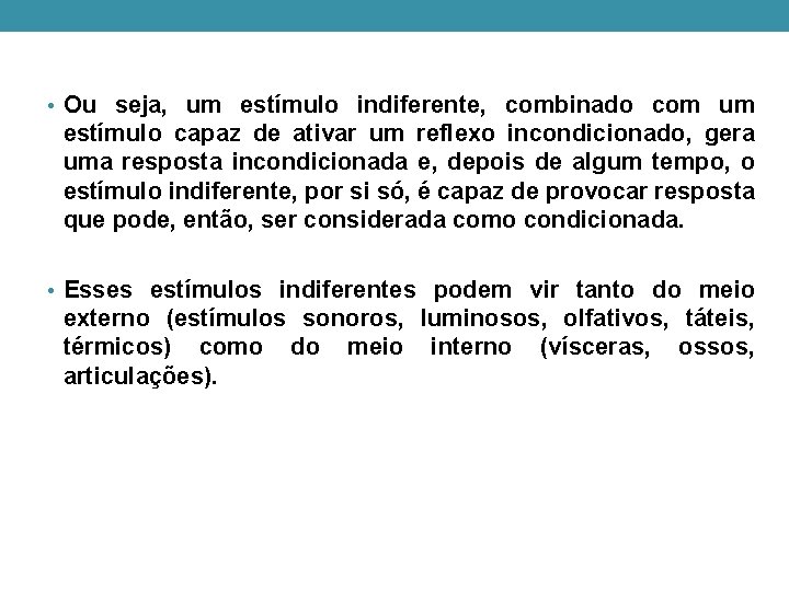 • Ou seja, um estímulo indiferente, combinado com um estímulo capaz de ativar • Ou seja, um estímulo indiferente, combinado com um estímulo capaz de ativar