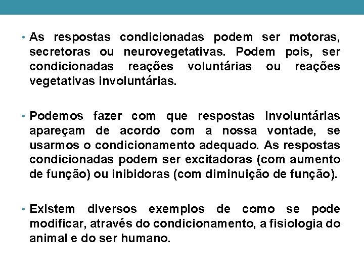 • As respostas condicionadas podem ser motoras, secretoras ou neurovegetativas. Podem pois, ser • As respostas condicionadas podem ser motoras, secretoras ou neurovegetativas. Podem pois, ser