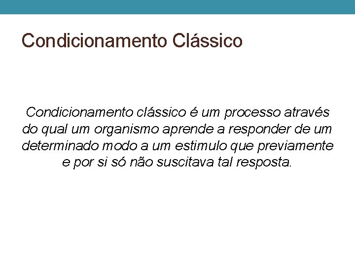 Condicionamento Clássico Condicionamento clássico é um processo através do qual um organismo aprende a Condicionamento Clássico Condicionamento clássico é um processo através do qual um organismo aprende a