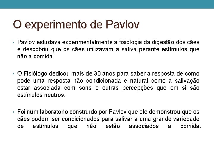 O experimento de Pavlov • Pavlov estudava experimentalmente a fisiologia da digestão dos cães O experimento de Pavlov • Pavlov estudava experimentalmente a fisiologia da digestão dos cães