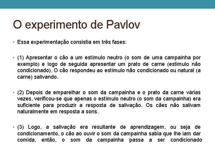 O experimento de Pavlov • Essa experimentação consistia em três fases: • (1) Apresentar O experimento de Pavlov • Essa experimentação consistia em três fases: • (1) Apresentar