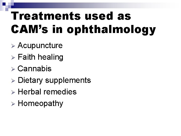 Treatments used as CAM’s in ophthalmology Acupuncture Ø Faith healing Ø Cannabis Ø Dietary
