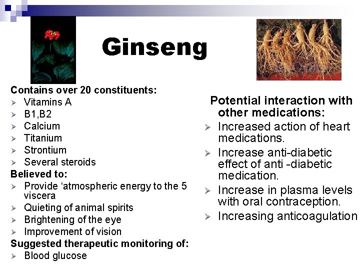 Ginseng Contains over 20 constituents: Ø Vitamins A Ø B 1, B 2 Ø