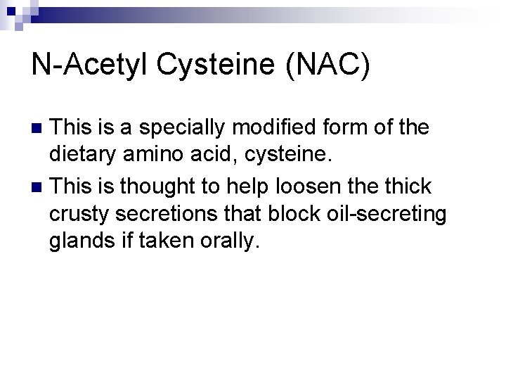 N-Acetyl Cysteine (NAC) This is a specially modified form of the dietary amino acid,