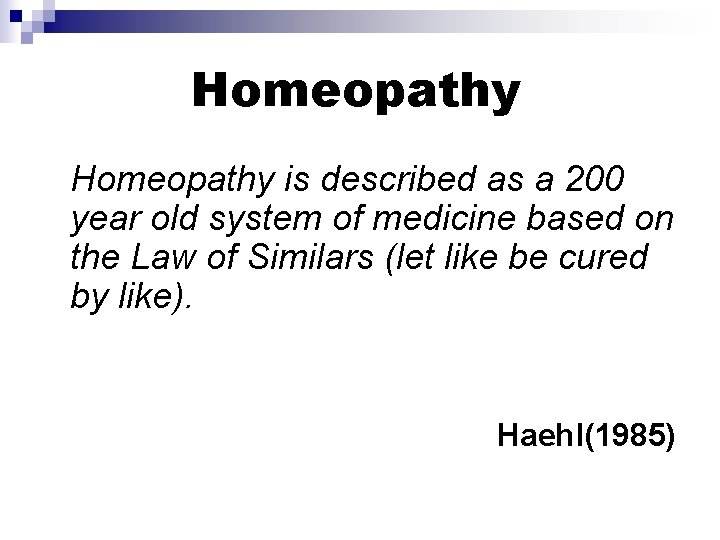 Homeopathy is described as a 200 year old system of medicine based on the