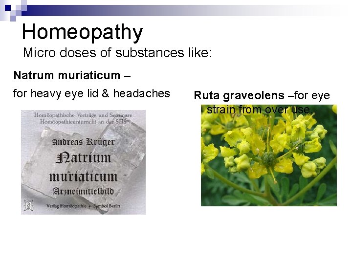 Homeopathy Micro doses of substances like: Natrum muriaticum – for heavy eye lid &