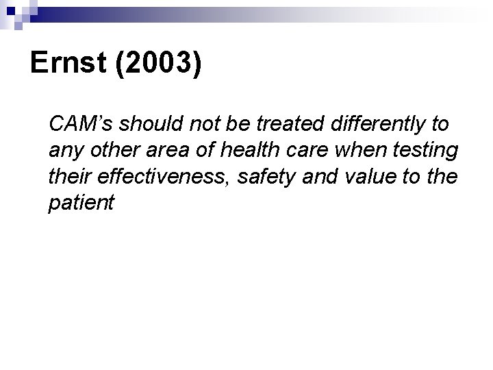 Ernst (2003) CAM’s should not be treated differently to any other area of health