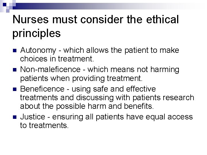 Nurses must consider the ethical principles n n Autonomy - which allows the patient