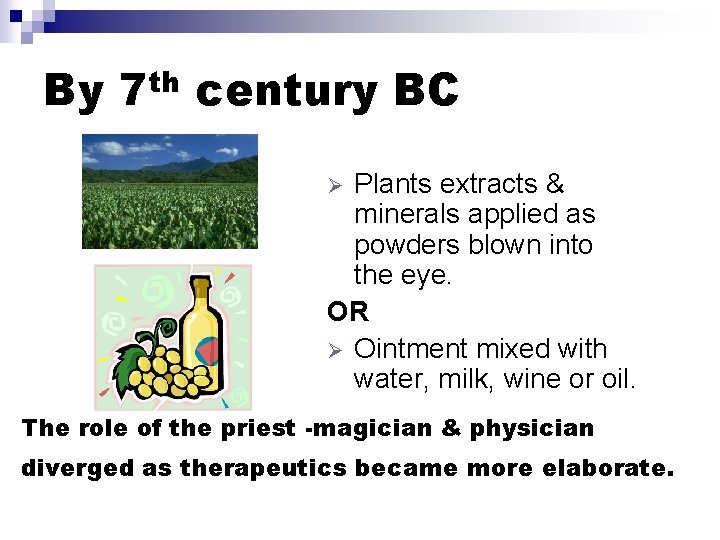 By th 7 century BC Plants extracts & minerals applied as powders blown into