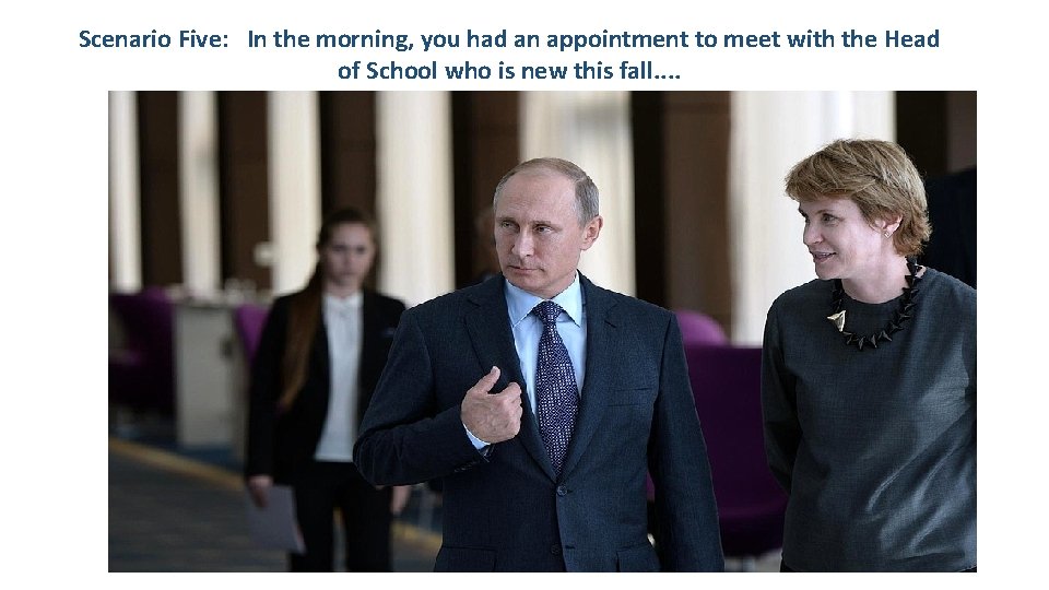 Scenario Five: In the morning, you had an appointment to meet with the Head