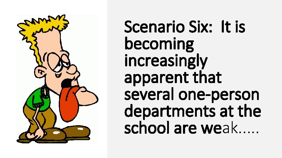 Scenario Six: It is becoming increasingly apparent that several one-person departments at the school