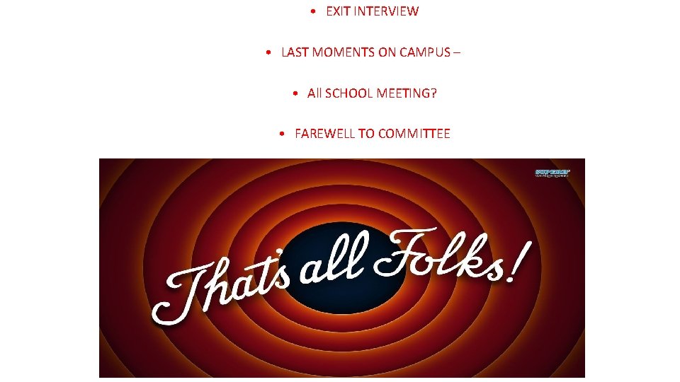  • EXIT INTERVIEW • LAST MOMENTS ON CAMPUS – • All SCHOOL MEETING?