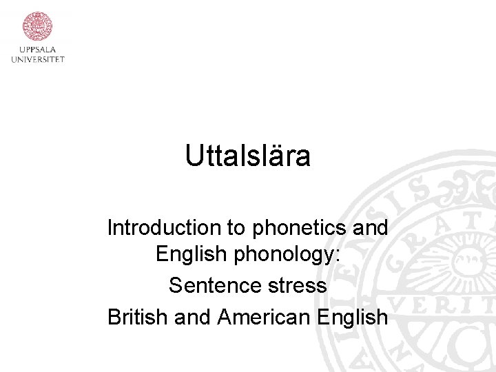 Uttalslära Introduction to phonetics and English phonology: Sentence stress British and American English 