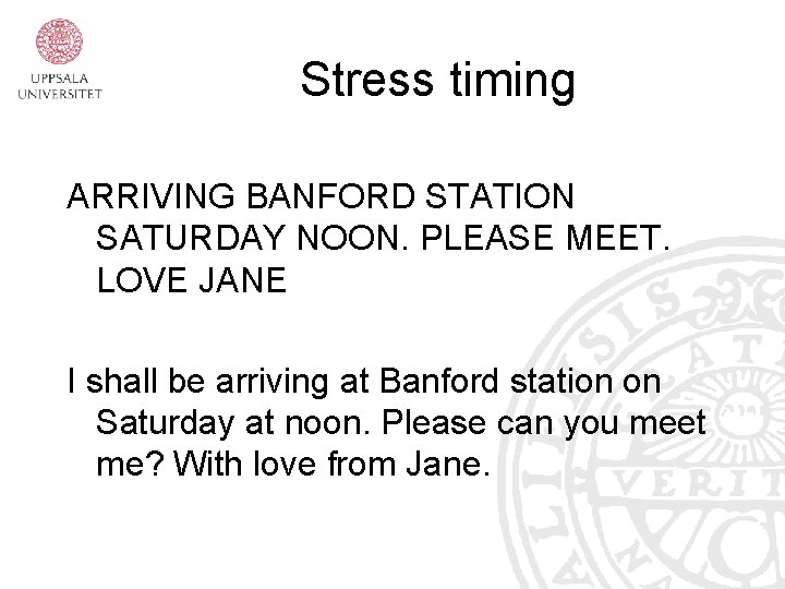 Stress timing ARRIVING BANFORD STATION SATURDAY NOON. PLEASE MEET. LOVE JANE I shall be