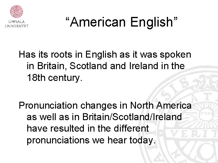 “American English” Has its roots in English as it was spoken in Britain, Scotland