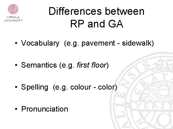 Differences between RP and GA • Vocabulary (e. g. pavement - sidewalk) • Semantics