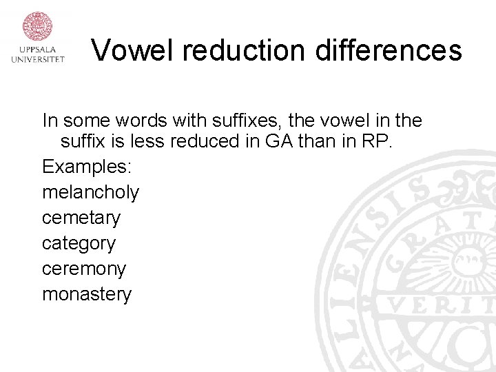 Vowel reduction differences In some words with suffixes, the vowel in the suffix is