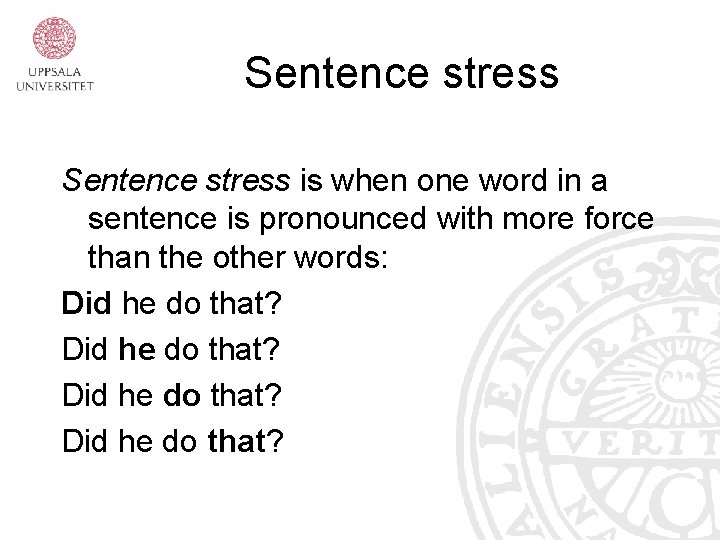 Sentence stress is when one word in a sentence is pronounced with more force