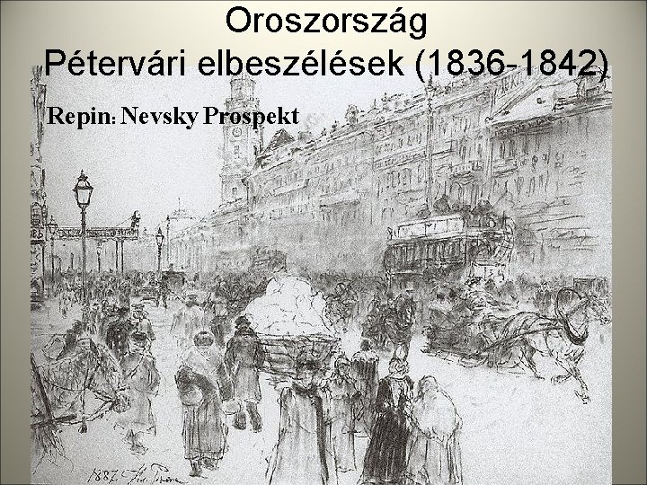 Oroszország Pétervári elbeszélések (1836 -1842) Repin: Nevsky Prospekt 