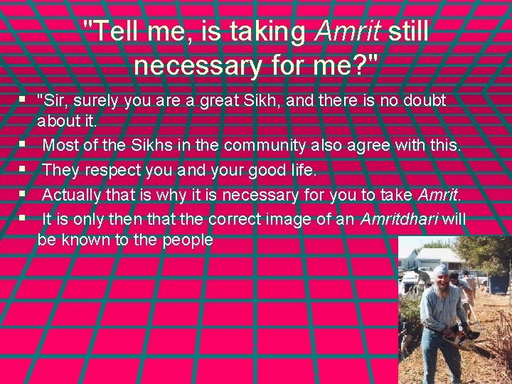 "Tell me, is taking Amrit still necessary for me? " § "Sir, surely you