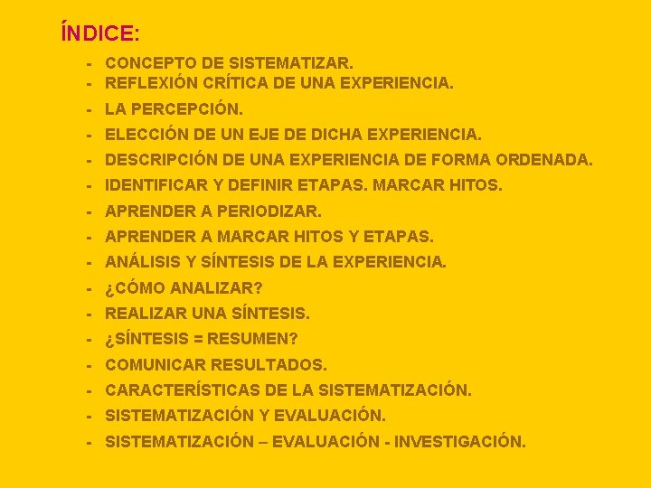 ÍNDICE: - CONCEPTO DE SISTEMATIZAR. - REFLEXIÓN CRÍTICA DE UNA EXPERIENCIA. - LA PERCEPCIÓN.