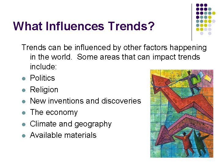 What Influences Trends? Trends can be influenced by other factors happening in the world. What Influences Trends? Trends can be influenced by other factors happening in the world.