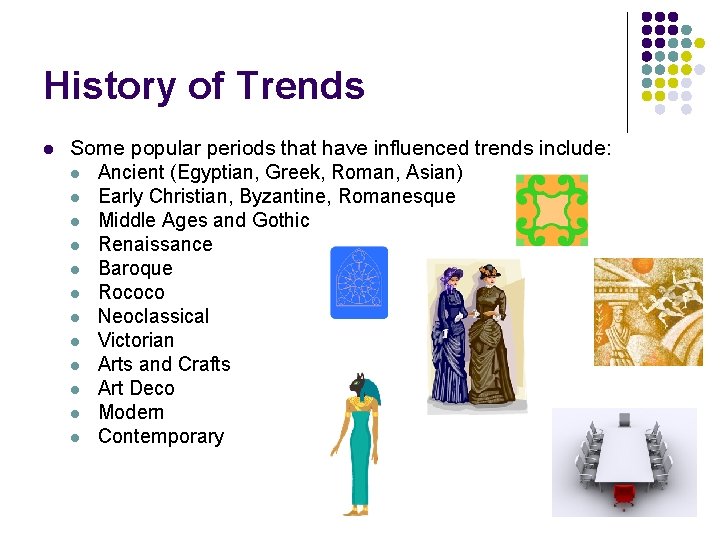 History of Trends l Some popular periods that have influenced trends include: l Ancient History of Trends l Some popular periods that have influenced trends include: l Ancient