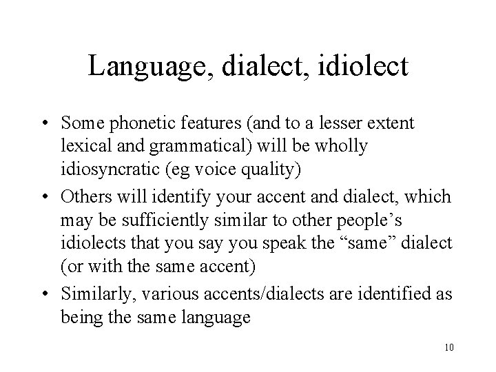 Language, dialect, idiolect • Some phonetic features (and to a lesser extent lexical and