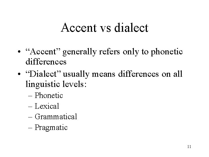 Accent vs dialect • “Accent” generally refers only to phonetic differences • “Dialect” usually