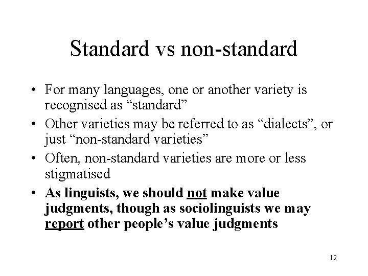 Standard vs non-standard • For many languages, one or another variety is recognised as