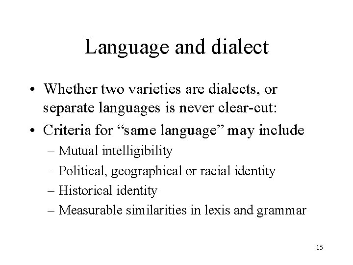 Language and dialect • Whether two varieties are dialects, or separate languages is never