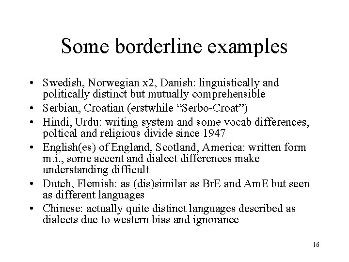 Some borderline examples • Swedish, Norwegian x 2, Danish: linguistically and politically distinct but