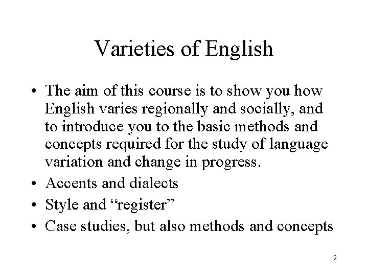 Varieties of English • The aim of this course is to show you how