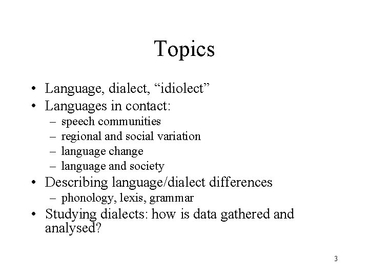 Topics • Language, dialect, “idiolect” • Languages in contact: – – speech communities regional