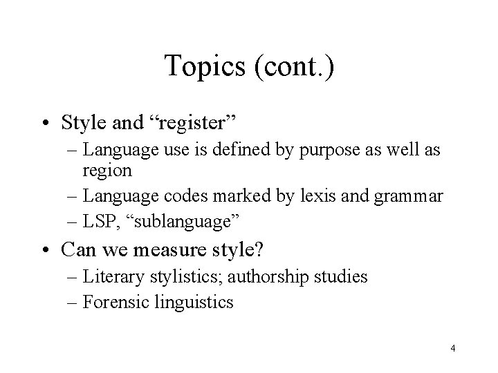 Topics (cont. ) • Style and “register” – Language use is defined by purpose