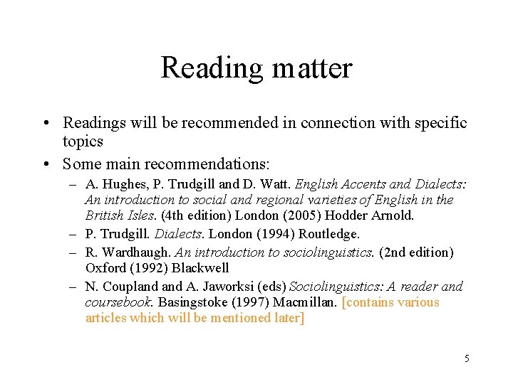 Reading matter • Readings will be recommended in connection with specific topics • Some