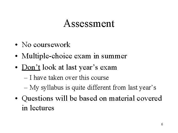 Assessment • No coursework • Multiple-choice exam in summer • Don’t look at last