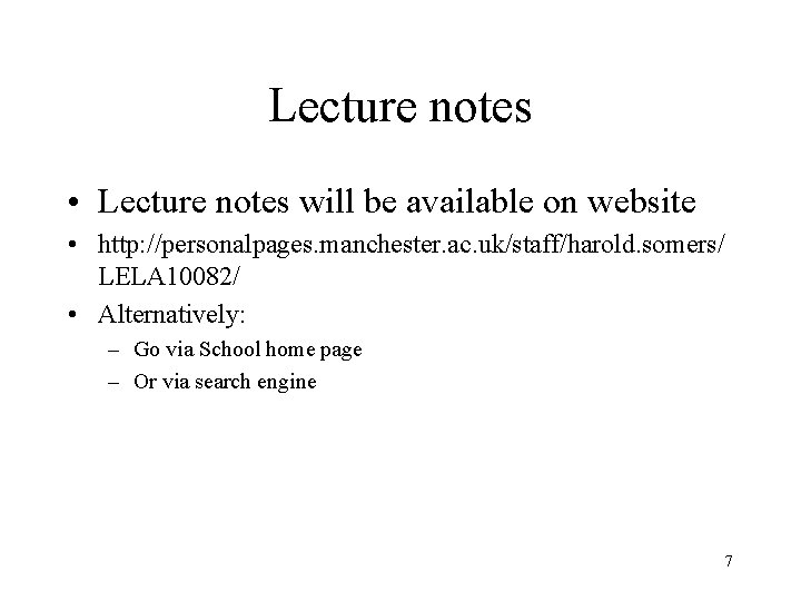 Lecture notes • Lecture notes will be available on website • http: //personalpages. manchester.
