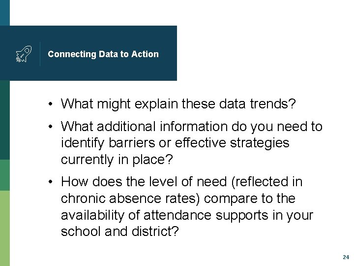 Connecting Data to Action • What might explain these data trends? • What additional