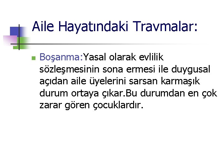 Aile Hayatındaki Travmalar: n Boşanma: Yasal olarak evlilik sözleşmesinin sona ermesi ile duygusal açıdan